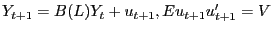 $\displaystyle Y_{t+1} =B(L)Y_{t} +u_{t+1} ,Eu_{t+1} {u}^{\prime}_{t+1} =V $