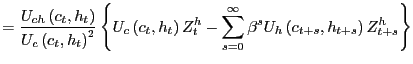 $\displaystyle =\frac{U_{ch}\left( c_{t},h_{t}\right) }{U_{c}\left( c_{t},h_{t}\right) ^{2}}\left\{ U_{c}\left( c_{t},h_{t}\right) Z_{t}^{h}-\sum_{s=0}^{\infty }\beta^{s}U_{h}\left( c_{t+s},h_{t+s}\right) Z_{t+s}^{h}\right\}$