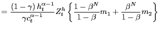 $\displaystyle =\frac{\left( 1-\gamma\right) h_{t}^{\alpha-1}}{\gamma c_{t}^{\alpha-1}}Z_{t}^{h}\left\{ \frac{1-\beta^{N}}{1-\beta}m_{1} +\frac{\beta^{N}}{1-\beta}m_{2}\right\}$