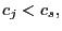 $ c_{j}<c_{s},$
