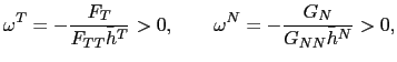$\displaystyle \omega^{T}=-\frac{F_{T}}{F_{TT}\bar{h}^{T}}>0,\qquad\omega^{N}=-\frac{G_{N} }{G_{NN}\bar{h}^{N}}>0,$