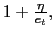 $ 1+\frac{\eta}{e_{t}},$