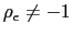 $ \rho_{\epsilon }\neq-1$