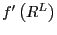 $ f^{\prime}\left( R^{L}\right) $