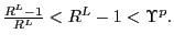 $ \frac{R^{L}-1}{R^{L}}<R^{L}-1<\Upsilon^{p}.$
