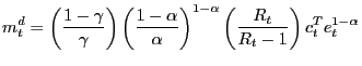 $\displaystyle m_{t}^{d}=\left( \frac{1-\gamma}{\gamma}\right) \left( \frac{1-\alpha }{\alpha}\right) ^{1-\alpha}\left( \frac{R_{t}}{R_{t}-1}\right) c_{t} ^{T}e_{t}^{1-\alpha}$