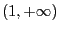 $ \left( 1,+\infty\right) $