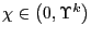 $ \chi\in\left( 0,\Upsilon^{k}\right) $