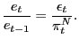 $\displaystyle \frac{e_{t}}{e_{t-1}}=\frac{\epsilon_{t}}{\pi_{t}^{N}}.$