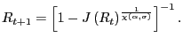 $ R_{t+1}=\left[ 1-J\left( R_{t}\right) ^{\frac {1}{\chi\left( \alpha,\sigma\right) }}\right] ^{-1}.$