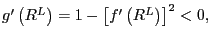 $ g^{\prime}\left( R^{L}\right) =1-\left[ f^{\prime}\left( R^{L}\right) \right] ^{2}<0,$