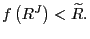 $ f\left( R^{J}\right) <\widetilde{R}.$