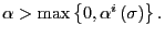 $ \alpha >\max\left\{ 0,\alpha^{i}\left( \sigma\right) \right\} .$
