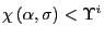 $ \chi\left( \alpha,\sigma\right) <\Upsilon^{i}$
