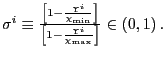 $ \sigma^{i}\equiv\frac{\left[ 1-\frac{\Upsilon^{i}}{\chi_{\min} }\right] }{\left[ 1-\frac{\Upsilon^{i}}{\chi_{\max}}\right] }\in\left( 0,1\right) .$