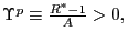 $ \Upsilon^{p}\equiv\frac{R^{\ast}-1} {A}>0,$
