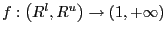 $ f:\left( R^{l},R^{u}\right) \rightarrow\left( 1,+\infty\right) $