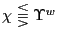 $ \chi\lesseqqgtr\Upsilon^{w}$