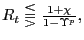 $ R_{t}\lesseqqgtr\frac{1+\chi}{1-\Upsilon^{p}},$