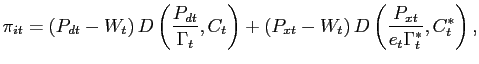 $\displaystyle \pi_{it}=\left( P_{dt}-W_{t}\right) D\left( \frac{P_{dt}}{\Gamma_... ...{t}\right) D\left( \frac{P_{xt}} {e_{t}\Gamma_{t}^{\ast}},C_{t}^{\ast}\right) ,$