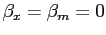 $ \beta_{x} = \beta_{m} = 0$