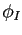 $ \phi_{I}$