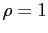 $ \rho= 1$