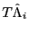 $ T\hat{\Lambda}_{i}$