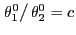 $ \left. \theta_{1}^{0}\right/ \theta_{2}^{0}=c$