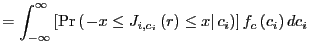 $\displaystyle =\int_{-\infty}^{\infty}\left[ \Pr\left( \left. -x\leq J_{i,c_{i}... ...r\right) \leq x\right\vert c_{i}\right) \right] f_{c}\left( c_{i}\right) dc_{i}$