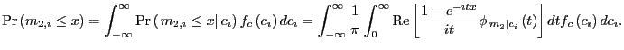 $\displaystyle \Pr\left( m_{2,i}\leq x\right) =\int_{-\infty}^{\infty}\Pr\left( ... ...2}\right\vert c_{i}}\left( t\right) \right] dtf_{c}\left( c_{i}\right) dc_{i}. $