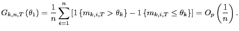 $\displaystyle G_{k,n,T}\left( \theta_{1}\right) =\frac{1}{n}\sum_{i=1}^{n}\left... ...t\{ m_{k,i,T}\leq\theta _{k}\right\} \right] =O_{p}\left( \frac{1}{n}\right) . $