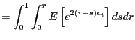 $\displaystyle =\int_{0}^{1}\int_{0}^{r}E\left[ e^{2\left( r-s\right) c_{i}}\right] dsdr$