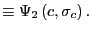 $\displaystyle \equiv\Psi_{2}\left( c,\sigma_{c}\right) .$