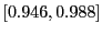 $ \left[ 0.946,0.988\right] $