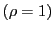 $ \left( \rho=1\right) $