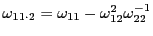 $ \omega_{11\cdot2}=\omega_{11}-\omega_{12}^{2}\omega _{22}^{-1}$