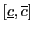 $ \left[ \underline{c},\overline{c}\right] $