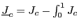 $ \underline{J}_{c}=J_{c}-\int_{0}^{1}J_{c}$