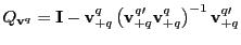 $ Q_{\mathbf{v}^{q}} =\mathbf{I}-\mathbf{v}_{+q}^{q}\left( \mathbf{v}_{+q}^{q\prime} \mathbf{v}_{+q}^{q}\right) ^{-1}\mathbf{v}_{+q}^{q\prime}$