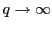 $ q\rightarrow\infty$