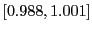 $ \left[ 0.988,1.001\right] $