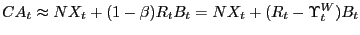 $ CA_{t} \approx NX_{t} +(1-\beta)R_{t} B_{t} =NX_{t} +(R_{t} -\Upsilon_{t}^{W} )B_{t} $