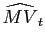 $\displaystyle \widehat{MV}_{t}$