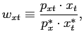 $\displaystyle w_{xt}\equiv\frac{p_{xt}\cdot x_{t}}{p_{x}^{\ast}\cdot x_{t}^{\ast} },$