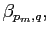 $ \beta_{p_{m},q},$
