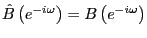 $ \hat{B}\left( e^{-i\omega }\right) =B\left( e^{-i\omega}\right) $