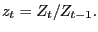 $ z_{t}=Z_{t}/Z_{t-1}.$