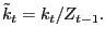 $ \tilde {k}_{t}=k_{t}/Z_{t-1}.$