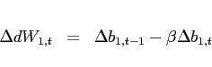 \begin{eqnarray*} \Delta dW_{1,t}&=&\Delta b_{1,t-1}-\beta \Delta b_{1,t} \end{eqnarray*}